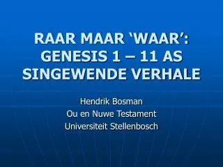RAAR MAAR ‘WAAR’: GENESIS 1 – 11 AS SINGEWENDE VERHALE