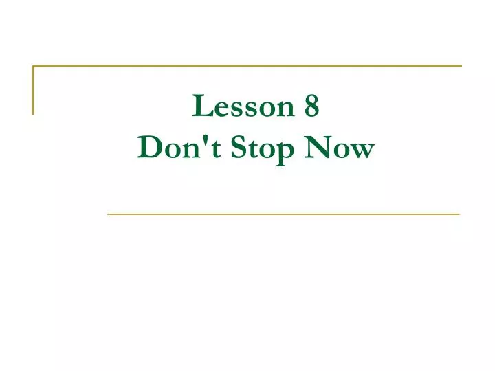lesson 8 don t stop now