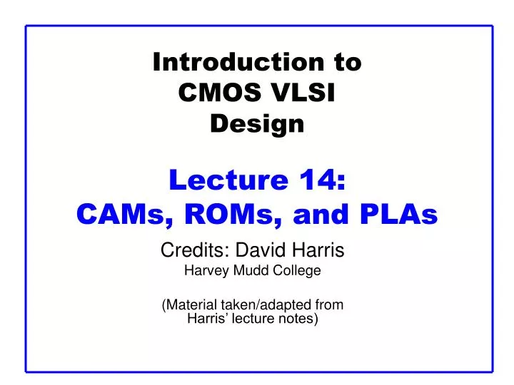 introduction to cmos vlsi design lecture 14 cams roms and plas