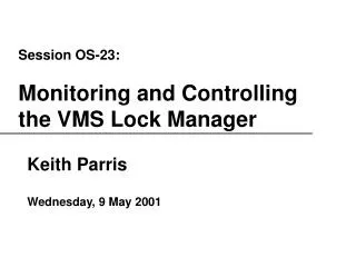 Session OS-23: Monitoring and Controlling the VMS Lock Manager