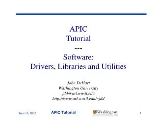 APIC Tutorial --- Software: Drivers, Libraries and Utilities John DeHart Washington University