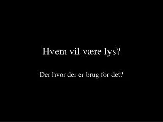 hvem vil v re lys