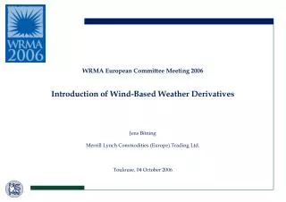 WRMA European Committee Meeting 2006 Introduction of Wind-Based Weather Derivatives