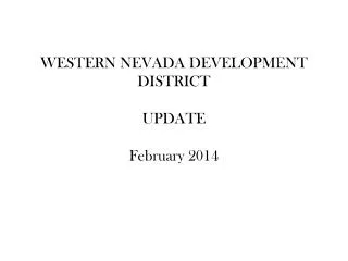 WESTERN NEVADA DEVELOPMENT DISTRICT UPDATE February 2014