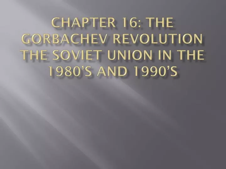 chapter 16 the gorbachev revolution the soviet union in the 1980 s and 1990 s