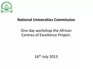 National Universities Commission One day workshop the African Centres of Excellence Project.