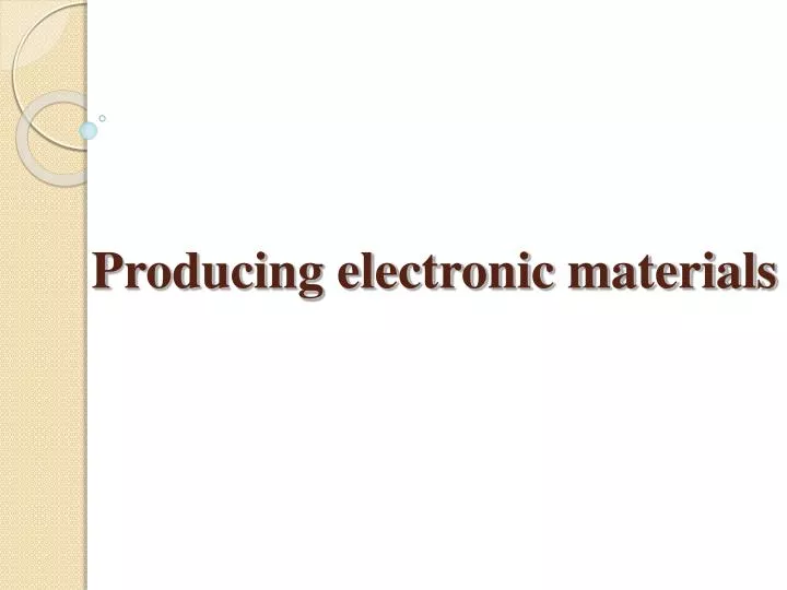 producing electronic materials