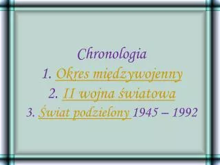 chronologia 1 okres mi dzywojenny 2 ii wojna wiatowa 3 wiat podzielony 1945 1992