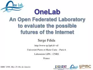 OneLab An Open Federated Laboratory to evaluate the possible futures of the Internet