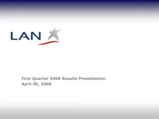 First Quarter 2008 Results Presentation April 30, 2008