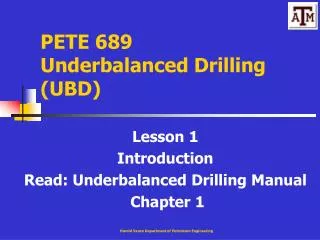 PETE 689 Underbalanced Drilling (UBD)
