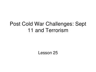 Post Cold War Challenges: Sept 11 and Terrorism