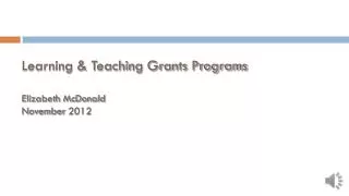 Learning &amp; Teaching Grants Programs Elizabeth McDonald November 2012