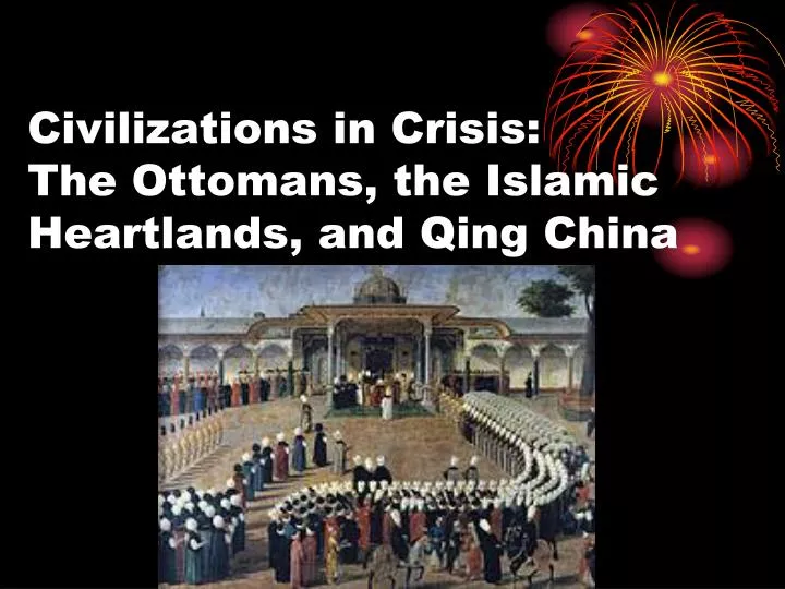 civilizations in crisis the ottomans the islamic heartlands and qing china