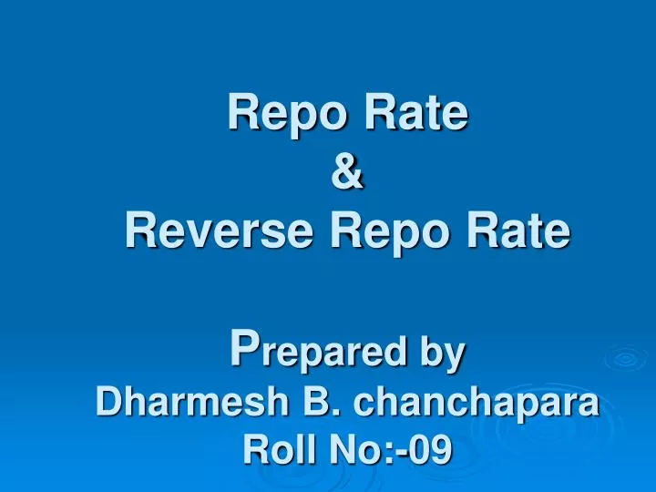 repo rate reverse repo rate p repared by dharmesh b chanchapara roll no 09
