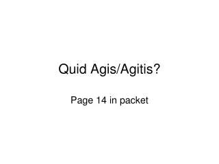 quid agis agitis