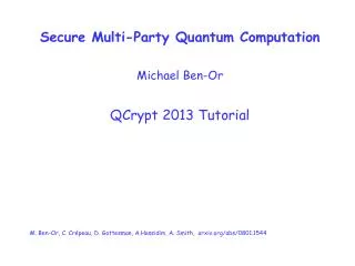 Secure Multi-Party Quantum Computation Michael Ben-Or QCrypt 2013 Tutorial