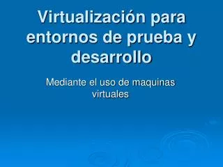 virtualizaci n para entornos de prueba y desarrollo