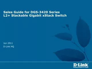 Sales Guide for DGS-3420 Series L2+ Stackable Gigabit xStack Switch