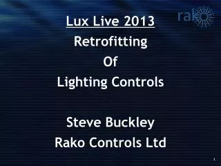 Lux Live 2013 Retrofitting Of Lighting Controls Steve Buckley Rako Controls Ltd