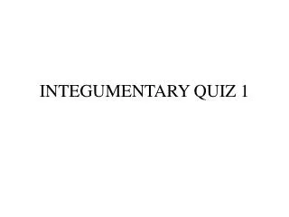 INTEGUMENTARY QUIZ 1