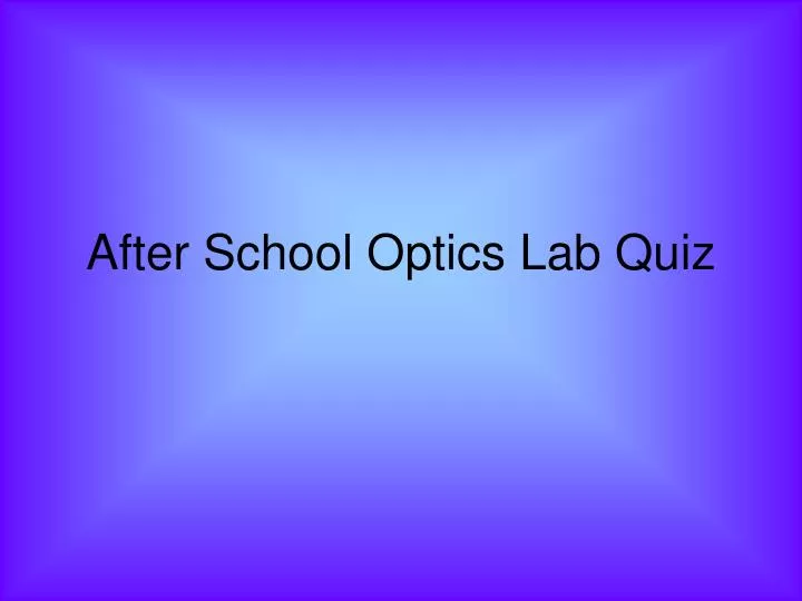 after school optics lab quiz
