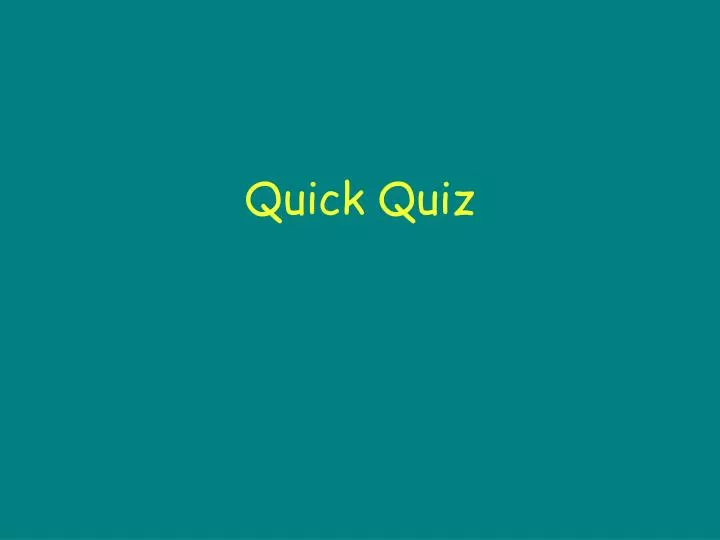 quick quiz