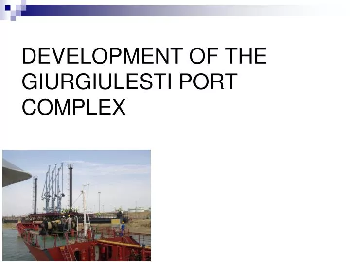development of the giurgiulesti port complex