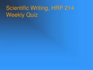 Scientific Writing, HRP 214 Weekly Quiz