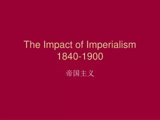 The Impact of Imperialism 1840-1900