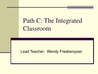 Path C: The Integrated Classroom