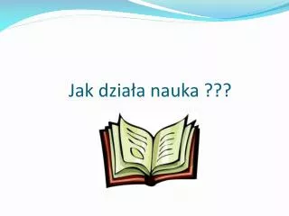 jak dzia a nauka
