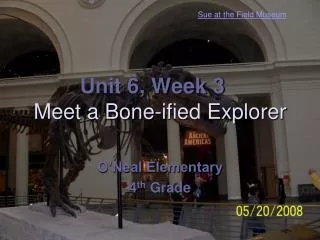 Unit 6, Week 3 Meet a Bone-ified Explorer