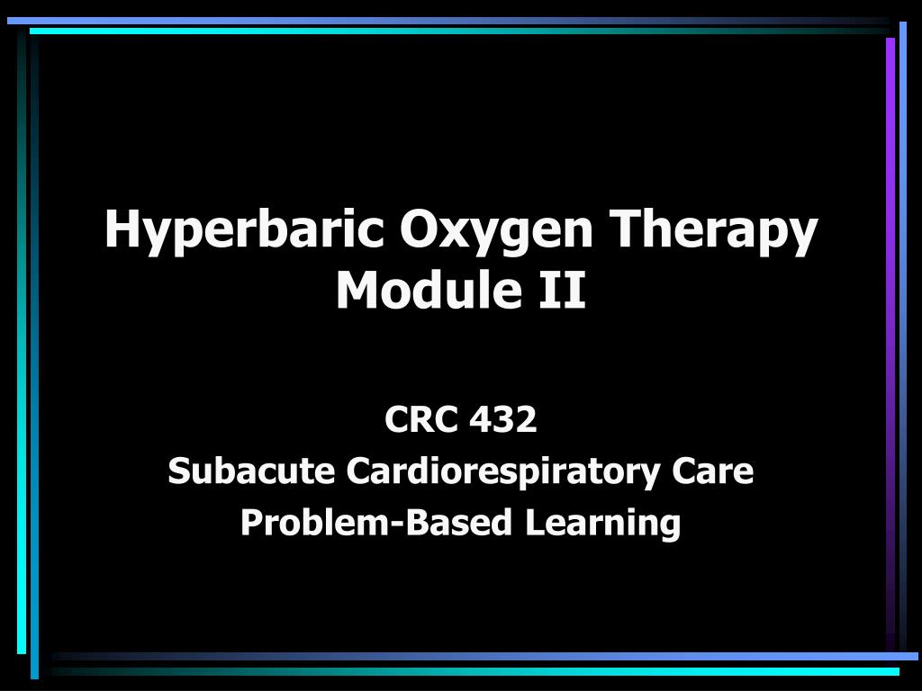 PPT - Hyperbaric Oxygen Therapy Module II PowerPoint Presentation, free ...
