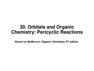 30. Orbitals and Organic Chemistry: Pericyclic Reactions