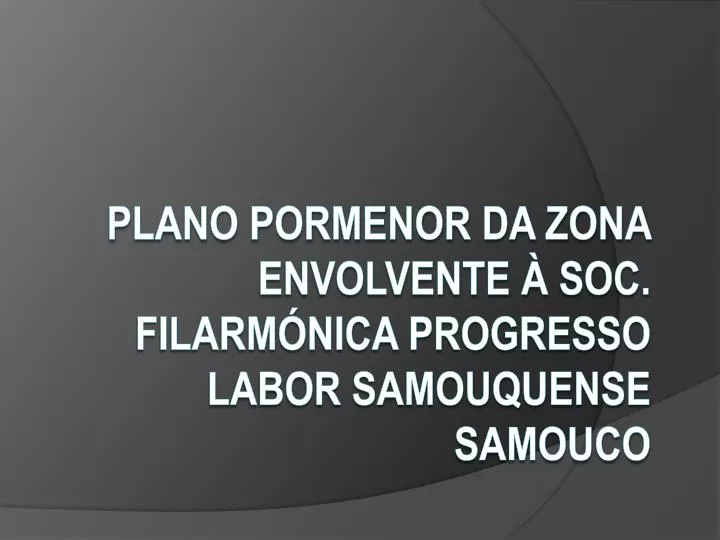 plano pormenor da zona envolvente soc filarm nica progresso labor samouquense samouco