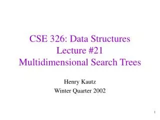 CSE 326: Data Structures Lecture #21 Multidimensional Search Trees