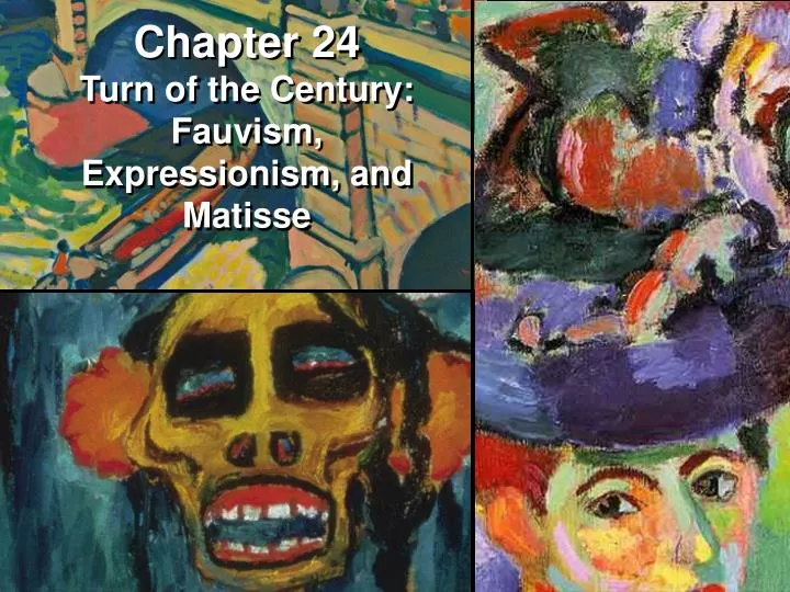 chapter 24 turn of the century fauvism expressionism and matisse