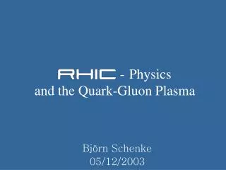 - Physics and the Quark-Gluon Plasma