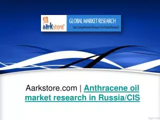 Aarkstore | Anthracene oil market research in Russia/CIS