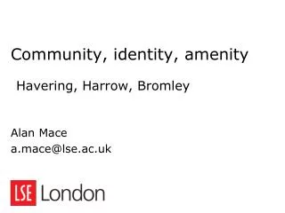 Community, identity, amenity Havering, Harrow, Bromley