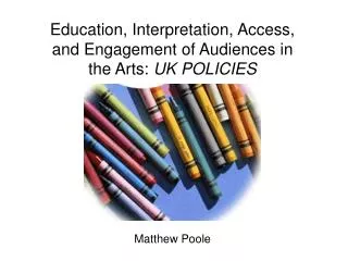 Education, Interpretation, Access, and Engagement of Audiences in the Arts: UK POLICIES