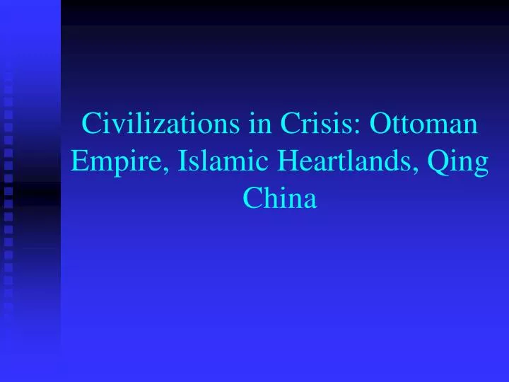 civilizations in crisis ottoman empire islamic heartlands qing china