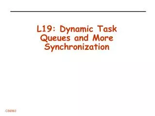 L19: Dynamic Task Queues and More Synchronization
