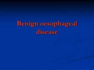 Benign oesophageal disease