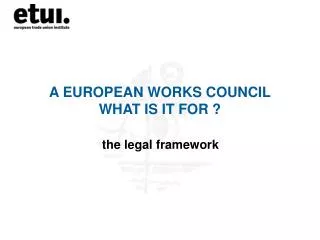 A EUROPEAN WORKS COUNCIL WHAT IS IT FOR ?