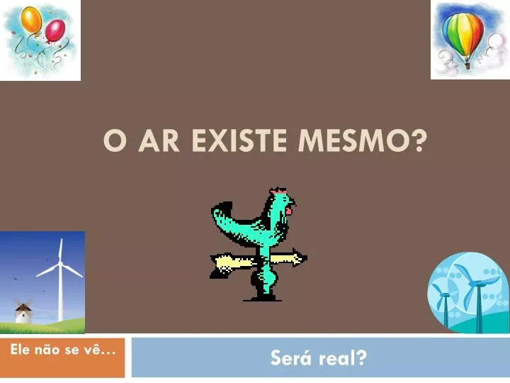 o ar existe mesmo