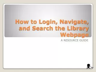 How to Login, Navigate, and Search the Library Webpage