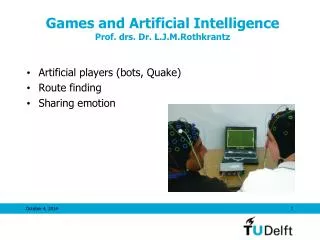 Games and Artificial Intelligence Prof. drs. Dr. L.J.M.Rothkrantz
