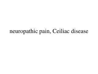 neuropathic pain, Ceiliac disease